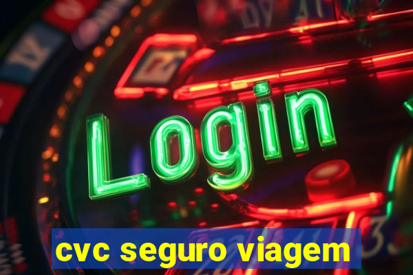 cvc seguro viagem